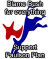 Blame Bush for everything, Support Paulson Plan