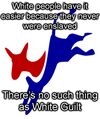 White people have it easier because they never were enslaved, There's no such thing as White Guilt