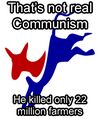 That's not real Communism, He killed only 22 million farmers