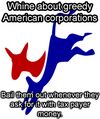 Whine about greedy American corporations, Bail them out whenever they ask for it with tax payer money.