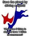 Save the planet by driving a hybrid, Who cares if China is about to have 1 billion oil consumers?