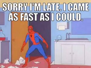 Spidey - Sorry I'm late- I came as fast as i could.jpg