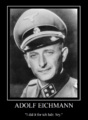 Adolf Eichmann did it for the lulz, but the kikes somehow didn't like his humor and executed him after nabbing his soggy ass from Argentine.