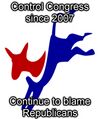 Control Congress since 2007, Continue to blame Republicans