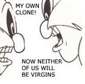 Cloning is the only way a basement-dweller will ever lose his virginity.