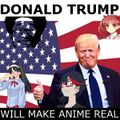 Trump will make anime REAL!
