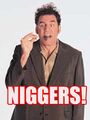 Kramer... not a fan of niggers...
