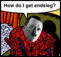 Where is you endsieg now?!?!