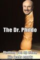 The Dr. Phildo provides both emotional support AND sexual stimulation, making it perfect for lonely loser fucks.